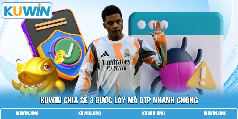 KUWIN chia sẻ 3 bước lấy mã OTP nhanh chóng